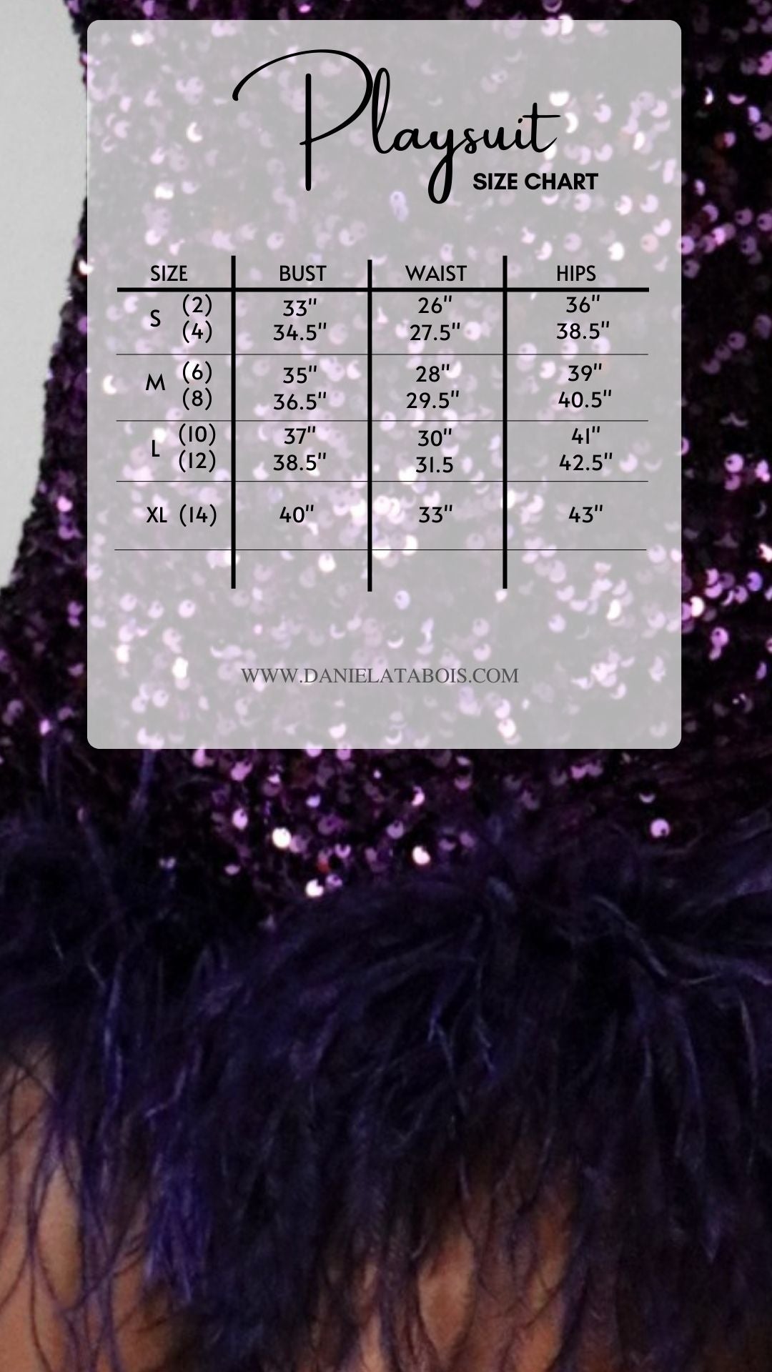 Size Chart
Small (Size US 2 , 4) Bust 33'-34.5" Waist 26"-27.5" Hips 36"-38.5"
Medium (Size US 6, 8) Bust 35"-36.5" Waist 28"-29.5 Hips 39"-40.5"
Large (Size US 10, 12) Bust 37"-38.5" Waist 30"-31.5" Hips 41"-42.5"
XLarge (Size US 14) Bust 40" Waist 33" Hips 43"